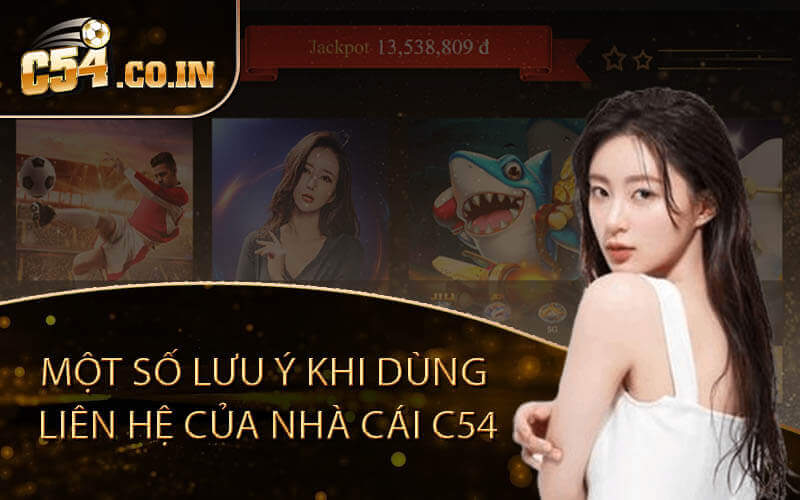 Một số lưu ý khi dùng liên hệ của nhà cái C54